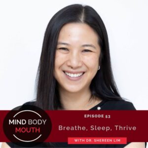 Mind Body Mouth with Dr. Vijaya Molloy | Breathe, Sleep, Thrive with Dr. Shereen Lim