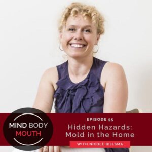 Mind Body Mouth with Dr. Vijaya Molloy | Hidden Hazards: Mold in the Home with Nicole Bijlsma