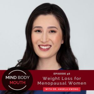 Mind Body Mouth with Dr. Vijaya Molloy | Weight Loss for Menopausal Women with Dr. Angela Kwong