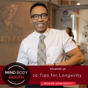 Mind Body Mouth with Dr. Vijaya Molloy | 10 Tips for Longevity with Dr. Uche