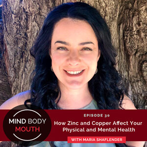 Mind Body Mouth with Dr. Vijaya Molloy | How Zinc and Copper Affect Your Physical and Mental Health with Maria Shaflender