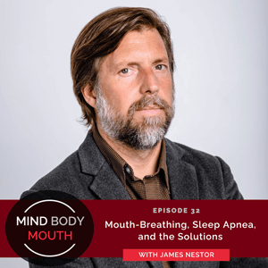Mind Body Mouth with Dr. Vijaya Molloy | Mouth-Breathing, Sleep Apnea, and the Solutions with James Nestor