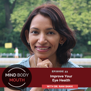 Mind Body Mouth with Dr. Vijaya Molloy | Improve Your Eye Health with Dr. Rani Banik