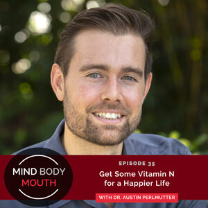 Mind Body Mouth with Dr. Vijaya Molloy | Get Some Vitamin N for a Happier Life with Dr. Austin Perlmutter