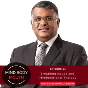 Mind Body Mouth | Breathing Issues and Myofunctional Therapy with Dr. Jeevanan Jahendran