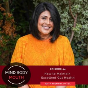 Mind Body Mouth | The Gut Expert Nishtha Patel