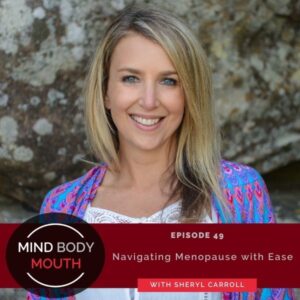 Mind Body Mouth with Dr. Vijaya Molloy | Navigating Menopause with Ease with Sheryl Carroll